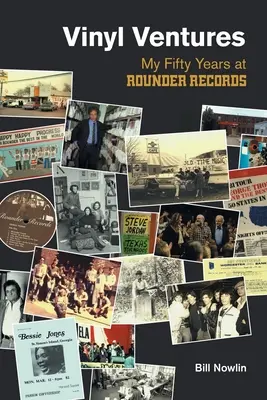 Vinyl Ventures : Mes cinquante années chez Rounder Records - Vinyl Ventures: My Fifty Years at Rounder Records