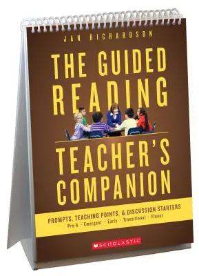The Guided Reading Teacher's Companion : Pistes de réflexion, amorces de discussion et points d'enseignement - The Guided Reading Teacher's Companion: Prompts, Discussion Starters & Teaching Points