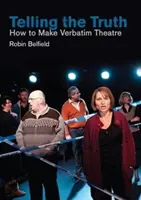 Dire la vérité : comment faire du théâtre Verbatim - Telling the Truth: How to Make Verbatim Theatre