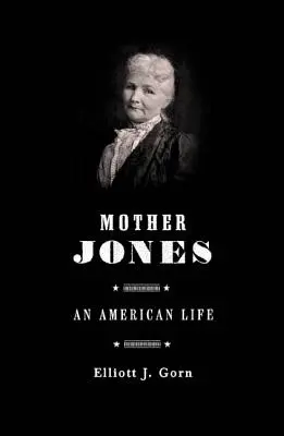 Mother Jones : La femme la plus dangereuse d'Amérique - Mother Jones: The Most Dangerous Woman in America