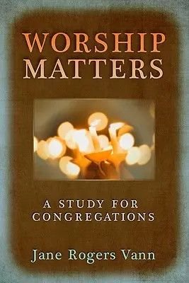 L'adoration compte : Une étude pour les congrégations - Worship Matters: A Study for Congregations