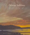 Maine Sublime : Les paysages du Mont Desert et du Mont Katahdin de Frederic Edwin Church - Maine Sublime: Frederic Edwin Church's Landscapes of Mount Desert and Mount Katahdin