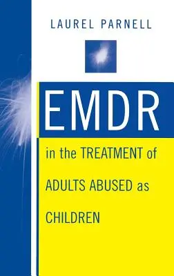 L'EMDR dans le traitement des adultes maltraités pendant l'enfance - Emdr in the Treatment of Adults Abused as Children