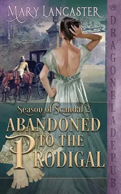 Abandonné au prodigue (Saison du scandale Livre 2) - Abandoned to the Prodigal (Season of Scandal Book 2)