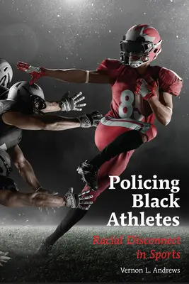 Policing Black Athletes - Racial Disconnect in Sports (La police des athlètes noirs - Le fossé racial dans le sport) - Policing Black Athletes - Racial Disconnect in Sports