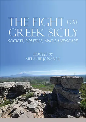 La lutte pour la Sicile grecque : société, politique et paysage - The Fight for Greek Sicily: Society, Politics, and Landscape