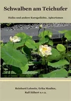 Schwalben am Teichufer : Haiku und andere Kurzgedichte, Aphorismen (Haiku et autres anecdotes, aphorismes) - Schwalben am Teichufer: Haiku und andere Kurzgedichte, Aphorismen