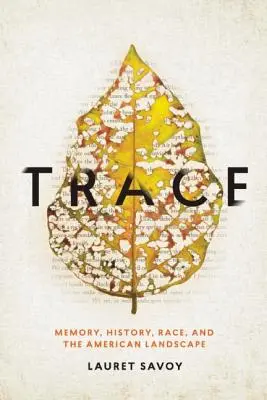 Trace : Mémoire, histoire, race et paysage américain - Trace: Memory, History, Race, and the American Landscape