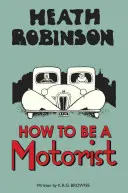 Heath Robinson : Comment devenir un automobiliste - Heath Robinson: How to Be a Motorist