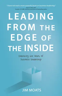 Leading from the Edge of the Inside : Le leadership au cœur de l'entreprise - Leading from the Edge of the Inside: Embracing the Heart of Business Leadership