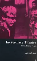 Théâtre à visage découvert - British Drama Today - In-Yer-Face Theatre - British Drama Today