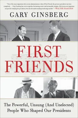 First Friends : Les personnes puissantes, méconnues (et non élues) qui ont façonné nos présidents - First Friends: The Powerful, Unsung (and Unelected) People Who Shaped Our Presidents