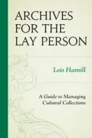 Les archives pour le profane : Guide de gestion des collections culturelles - Archives for the Lay Person: A Guide to Managing Cultural Collections