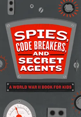 Espions, briseurs de codes et agents secrets : Un livre sur la Seconde Guerre mondiale pour les enfants - Spies, Code Breakers, and Secret Agents: A World War II Book for Kids