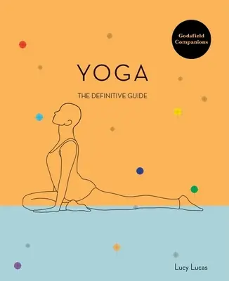 Godsfield Companion : Yoga : Le guide des poses, des pratiques et plus encore - Godsfield Companion: Yoga: The Guide to Poses, Practices and More