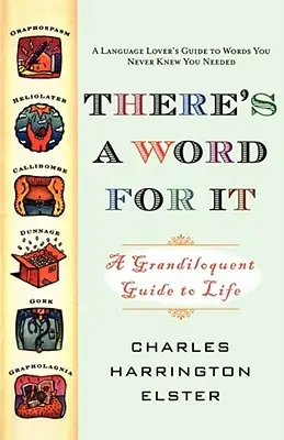 Il y a un mot pour ça (édition révisée) : Un guide grandiloquent de la vie - There's a Word for It (Revised Edition): A Grandiloquent Guide to Life