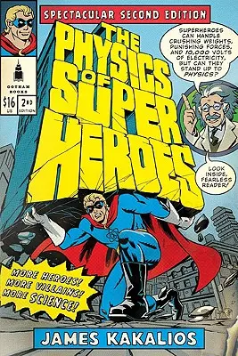 La physique des super-héros : Plus de héros ! Plus de méchants ! Plus de science ! Deuxième édition spectaculaire - The Physics of Superheroes: More Heroes! More Villains! More Science! Spectacular Second Edition