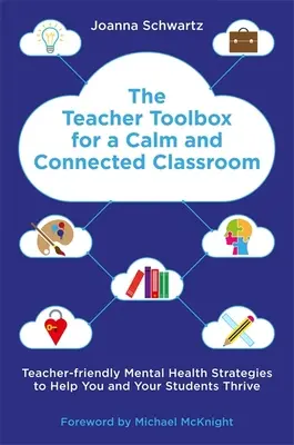 La boîte à outils de l'enseignant pour une salle de classe calme et connectée : Stratégies de santé mentale adaptées aux enseignants pour vous aider, vous et vos élèves, à vous épanouir*. - The Teacher Toolbox for a Calm and Connected Classroom: Teacher-Friendly Mental Health Strategies to Help You and Your Students Thrive*