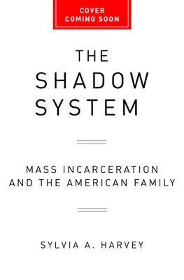 Le système de l'ombre : L'incarcération de masse et la famille américaine - The Shadow System: Mass Incarceration and the American Family