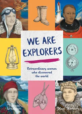 Nous sommes des exploratrices : Des femmes extraordinaires qui ont découvert le monde - We Are Explorers: Extraordinary Women Who Discovered the World