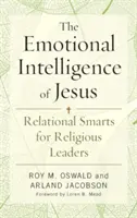 L'intelligence émotionnelle de Jésus : L'intelligence émotionnelle de Jésus : L'intelligence relationnelle pour les dirigeants religieux - The Emotional Intelligence of Jesus: Relational Smarts for Religious Leaders