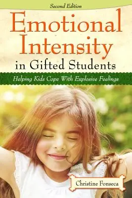 Intensité émotionnelle chez les élèves doués : Aider les enfants à faire face à des sentiments explosifs - Emotional Intensity in Gifted Students: Helping Kids Cope with Explosive Feelings