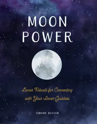 Le pouvoir de la lune : Rituels lunaires pour se connecter à sa déesse intérieure - Moon Power: Lunar Rituals for Connecting with Your Inner Goddess