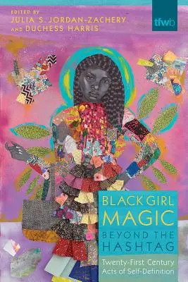 La magie des filles noires au-delà du hashtag : Les actes d'autodéfinition du XXIe siècle - Black Girl Magic Beyond the Hashtag: Twenty-First-Century Acts of Self-Definition