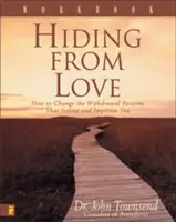 Hiding from Love Workbook : Comment changer les schémas de retrait qui vous isolent et vous emprisonnent - Hiding from Love Workbook: How to Change the Withdrawal Patterns That Isolate and Imprison You