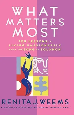 Ce qui compte le plus : Dix leçons de vie passionnée tirées du Cantique des Cantiques - What Matters Most: Ten Lessons in Living Passionately from the Song of Solomon