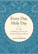 Chaque jour, jour saint : 365 jours d'enseignements et de pratiques issus de la tradition juive du Mussar - Every Day, Holy Day: 365 Days of Teachings and Practices from the Jewish Tradition of Mussar