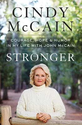 Stronger : Courage, espoir et humour dans ma vie avec John McCain - Stronger: Courage, Hope, and Humor in My Life with John McCain
