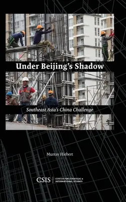 Sous l'ombre de Pékin : le défi chinois de l'Asie du Sud-Est - Under Beijing's Shadow: Southeast Asia's China Challenge