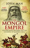 L'empire mongol : Gengis Khan, ses héritiers et la fondation de la Chine moderne - The Mongol Empire: Genghis Khan, His Heirs and the Founding of Modern China