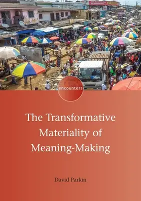 La matérialité transformatrice de la création de sens - The Transformative Materiality of Meaning-Making