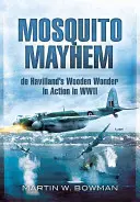 Mosquito Mayhem : la merveille en bois de Havilland en action pendant la Seconde Guerre mondiale - Mosquito Mayhem: de Havilland's Wooden Wonder in Action in WWII