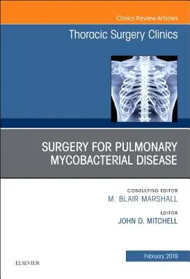 Chirurgie de la maladie mycobactérienne pulmonaire, un numéro des cliniques de chirurgie thoracique - Surgery for Pulmonary Mycobacterial Disease, An Issue of Thoracic Surgery Clinics