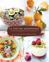 La Tartine Gourmande : Recettes sans gluten pour une vie inspirée - La Tartine Gourmande: Gluten-Free Recipes for an Inspired Life