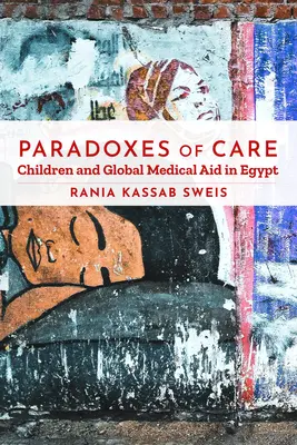 Paradoxes de la prise en charge : Les enfants et l'aide médicale mondiale en Égypte - Paradoxes of Care: Children and Global Medical Aid in Egypt