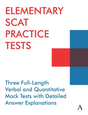 Tests de pratique pour le Scat élémentaire : Trois tests blancs complets, verbaux et quantitatifs, avec explications détaillées des réponses. - Elementary Scat Practice Tests: Three Full-Length Verbal and Quantitative Mock Tests with Detailed Answer Explanations