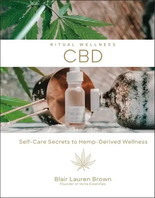 Cbd, 2 : Secrets d'autosoins pour un bien-être dérivé du chanvre - Cbd, 2: Self-Care Secrets to Hemp-Derived Wellness