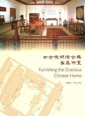 L'ameublement de la gracieuse maison chinoise - Furnishing the Gracious Chinese Home