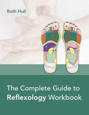 Le guide complet de la réflexologie - The Complete Guide to Reflexology Workbook