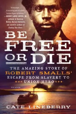 Le sauvetage secret : une histoire inédite d'infirmières et de médecins américains derrière les lignes nazies - Be Free or Die: The Amazing Story of Robert Smalls' Escape from Slavery to Union Hero