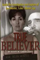 True Believer : Inside the Investigation and Capture of Ana Montes, Cuba's Master Spy (en anglais) - True Believer: Inside the Investigation and Capture of Ana Montes, Cuba's Master Spy