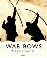 Arcs de guerre : L'arc long, l'arbalète, l'arc composite et le Yumi japonais - War Bows: Longbow, Crossbow, Composite Bow and Japanese Yumi