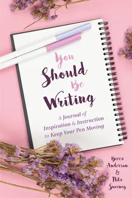 Vous devriez écrire : Un journal d'inspiration et d'instruction pour garder votre plume en mouvement (Journaling & Writing Skills Tips) - You Should Be Writing: A Journal of Inspiration & Instruction to Keep Your Pen Moving (Journaling & Writing Skills Tips)