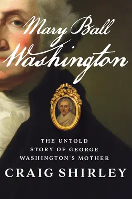 Mary Ball Washington : L'histoire inédite de la mère de George Washington - Mary Ball Washington: The Untold Story of George Washington's Mother