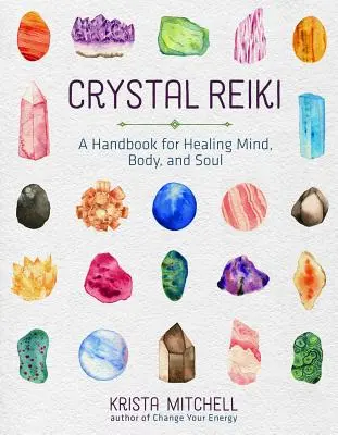 Crystal Reiki : Un manuel pour guérir l'esprit, le corps et l'âme - Crystal Reiki: A Handbook for Healing Mind, Body, and Soul