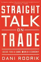 Parlons franchement du commerce : des idées pour une économie mondiale saine - Straight Talk on Trade: Ideas for a Sane World Economy